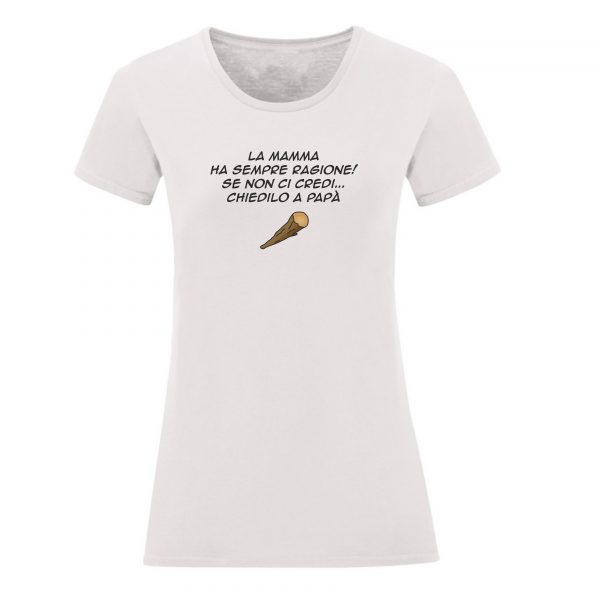 t-shirt la mamma ha sempre ragione. Se non ci credi chiedilo a papà.